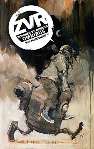 Zombies Vs Robots Omnibus by Chris Ryall, Ashley Wood, Menton3, Paul McCaffrey, Gabriel Hernandez, Mark Torres