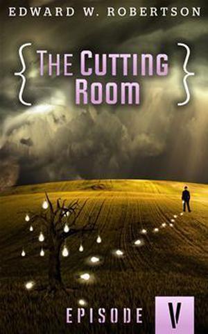 The Cutting Room: Episode V by Edward W. Robertson