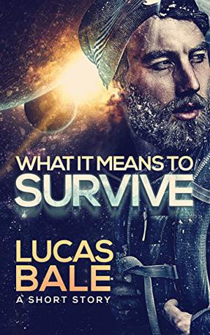 What It Means To Survive by Lucas Bale