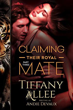 Claiming Their Royal Mate: Part Three by Andie Devaux