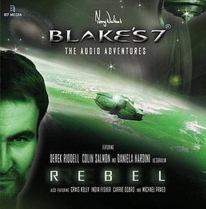 Rebel (Blake's 7: The Audio Adventures, Season 1 #1)