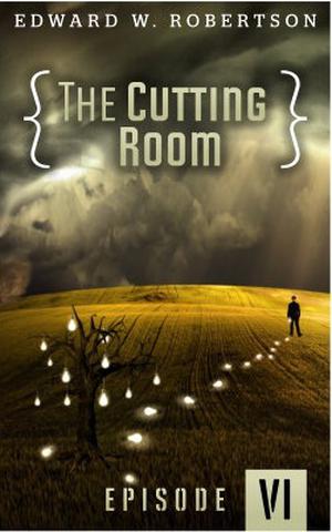 The Cutting Room: Episode VI (The Cutting Room #6)