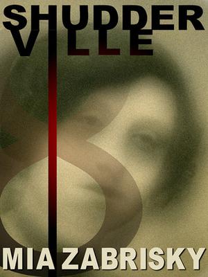 Shudderville 8 by Mia Zabrisky