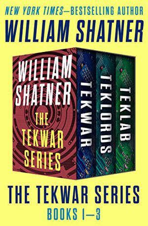 The TekWar Series Books 1–3: TekWar, TekLords, and TekLab by William Shatner