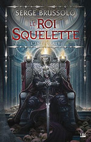 Le Roi Squelette - Lintegrale by Serge Brussolo