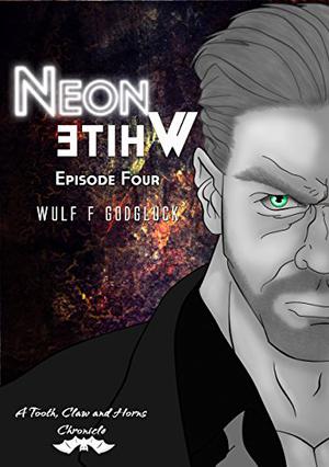 Neon White E4 (A Tooth Claw and Horns Chronicle #4)