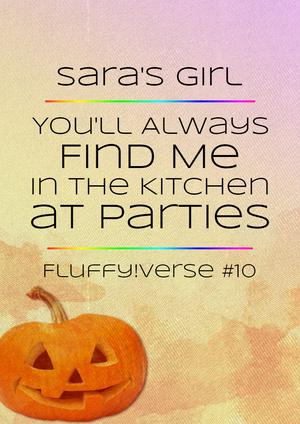 You'll Always Find Me in the Kitchen at Parties (Fluffy!verse #10)