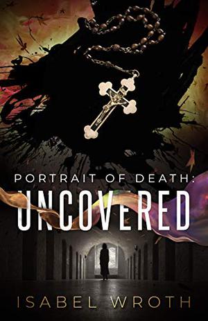 Portrait of Death: Uncovered by Isabel Wroth