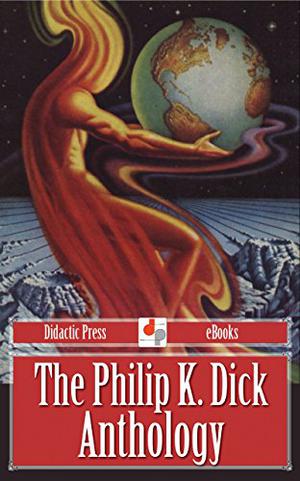 The Philip K. Dick Anthology by Philip K. Dick