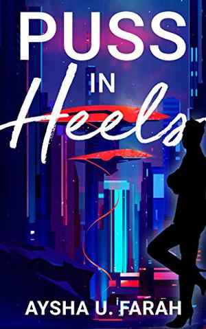 Puss in Heels by Aysha U. Farah