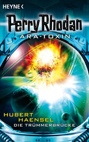 Die Trümmerbrücke (Perry Rhodan Ara-Toxin #5)