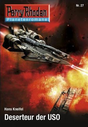 Planetenroman 27: Deserteur der USO (Perry Rhodan Planetenroman #373)