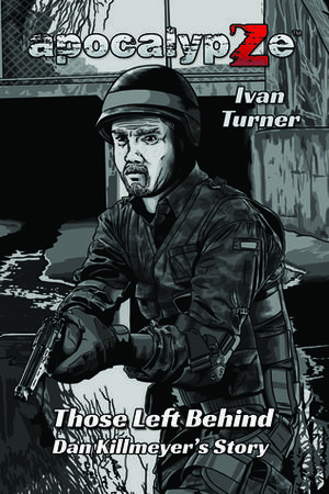 ApocalypZe - Those Left Behind: Dan Killmeyer's Story by Ivan Turner