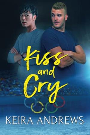 Kiss and Cry by Keira Andrews