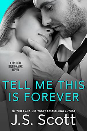 Tell Me This Is Forever: The British Billionaires by J.S. Scott