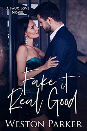 Fake It Real Good (Faux Love #1)