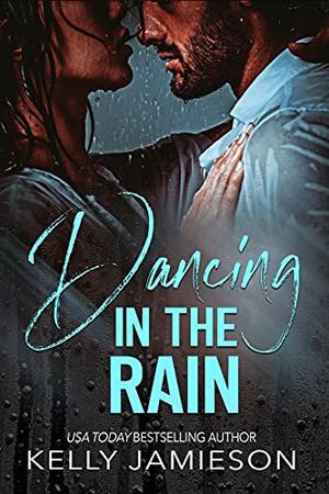 Dancing in the Rain by Kelly Jamieson