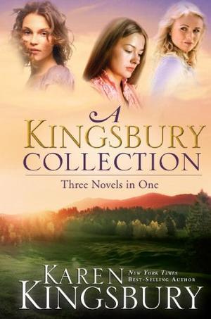 A Kingsbury Collection: Where Yesterday Lives / When Joy Came to Stay / On Every Side by Karen Kingsbury