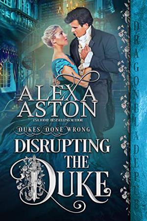 Disrupting the Duke by Alexa Aston