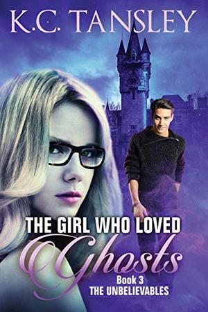 The Girl Who Loved Ghosts (The Unbelievables #3)