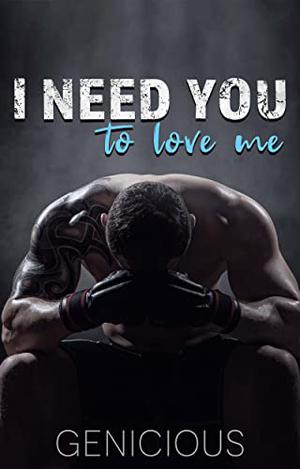 I Need You To Love Me by Genicious