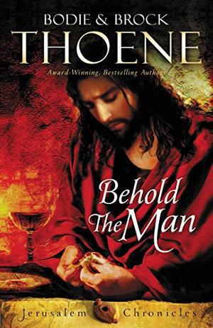 Behold the Man by Bodie Thoene, Brock Thoene