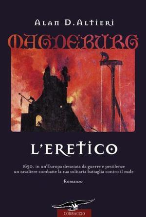 Magdeburg. L'Eretico by Alan D. Altieri