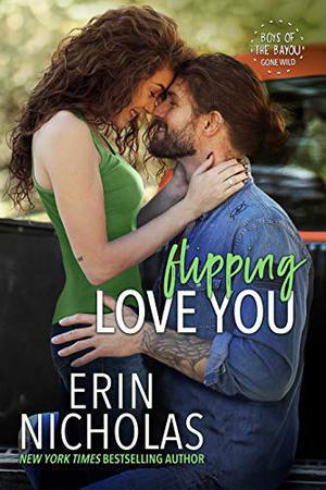 Flipping Love You (Boys of the Bayou Gone Wild #3)