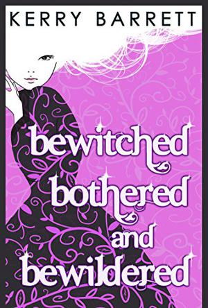 Bewitched, Bothered and Bewildered by Kerry Barrett
