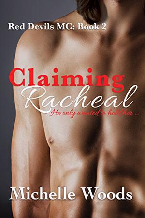 Claiming Racheal by Michelle Woods