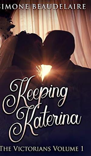 Keeping Katerina by Simone Beaudelaire