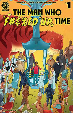 The Man Who F#%ed Up Time Volume 1 by John Layman