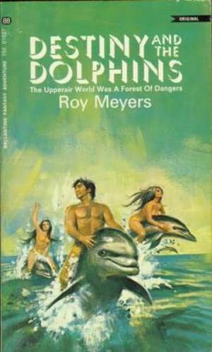 Destiny and the Dolphins by Roy Meyers