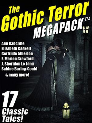 The Gothic Terror MEGAPACK: 17 Classic Tales by Ann Radcliffe, J. Sheridan Le Fanu, Henry James