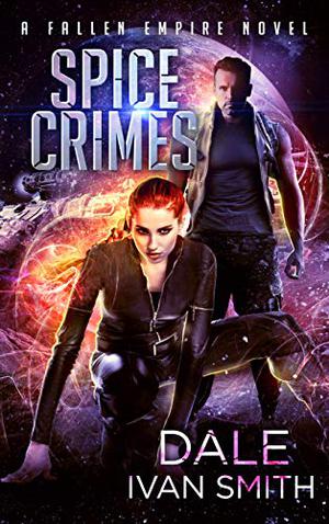 Spice Crimes: A Fallen Empire Novel by Dale Ivan Smith