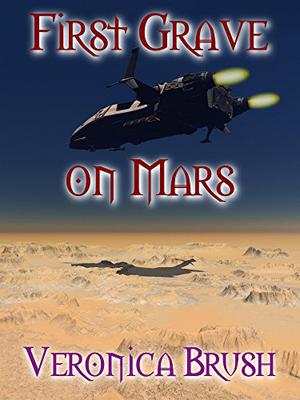 First Grave on Mars by Veronica Brush