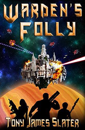 Warden's Folly: A Sci Fi Adventure by Tony James Slater