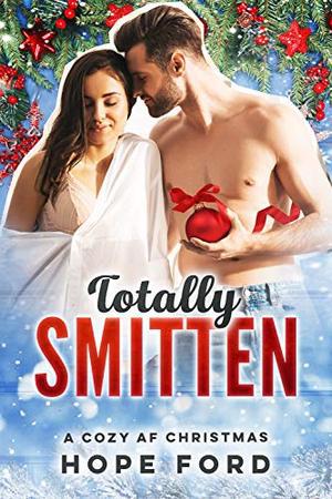 Totally Smitten: A Cozy AF Christmas 3 by Hope Ford
