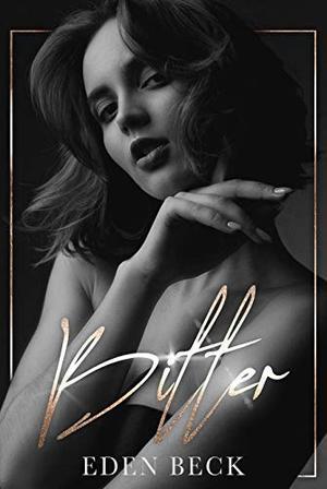 Bitter: A Dark High School Bully Romance by Eden Beck