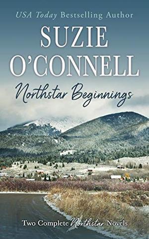 Northstar Beginnings: Two Complete Northstar Series Novels by Suzie O'Connell