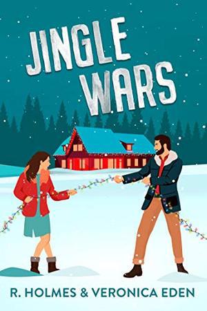 Jingle Wars: A New Adult Enemies to Lovers Romcom by R. Holmes, Veronica Eden