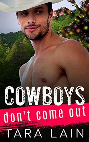 Cowboys Don't Come Out: A Coming Out, Must-love-kids, Two Step Dancing, Hawaii for the Holidays MM Romance by Tara Lain