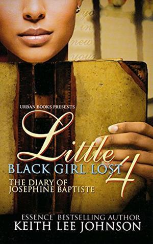 Little Black Girl Lost 4: The Diary of Josephine Baptiste by Keith Lee Johnson