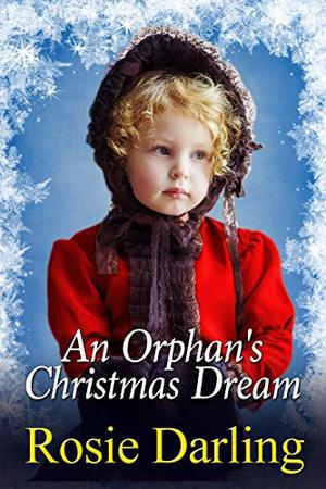An Orphan's Christmas Dream by Rosie Darling