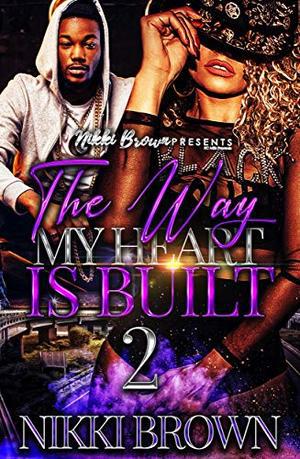 The Way My Heart Is Built 2 by Nikki Brown