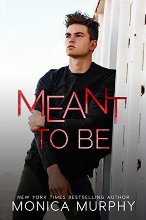 Meant To Be by Monica Murphy