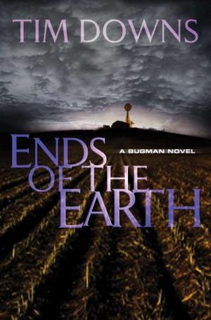 Ends of the Earth: A Bug Man Novel by Tim Downs