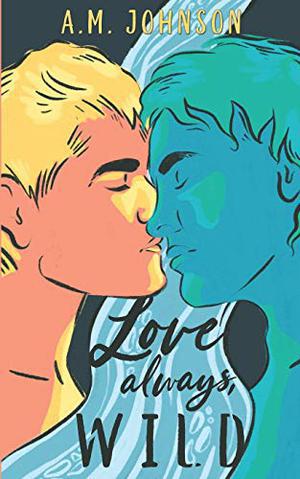 Love Always, Wild by A.M. Johnson