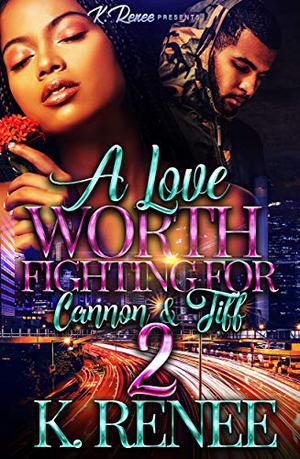 A Love Worth Fighting For: Cannon & Tiff 2 by K. Renee