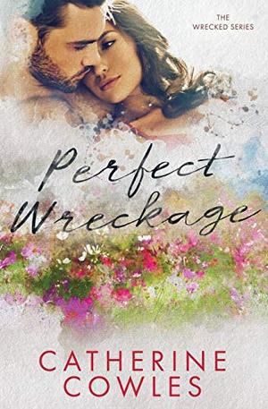 Perfect Wreckage (The Wrecked Series) by Catherine Cowles